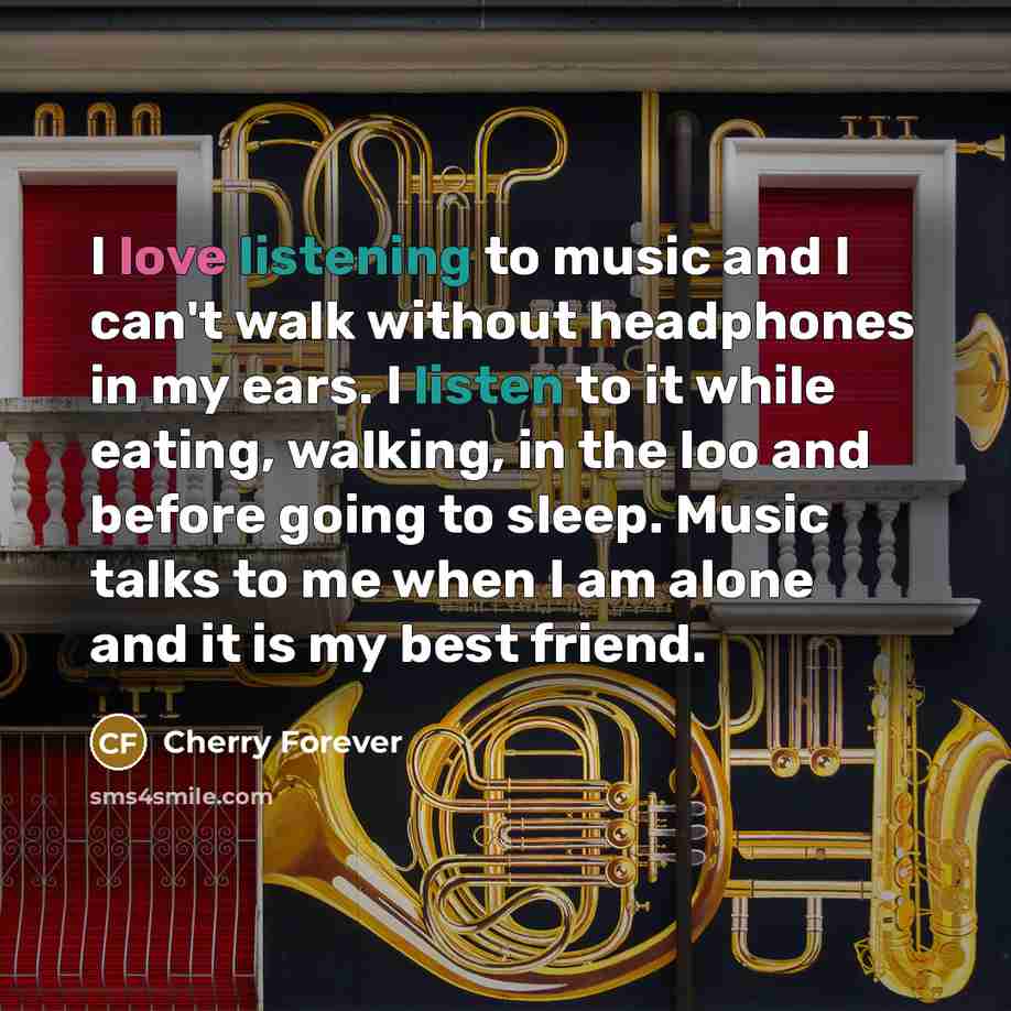 “I love listening to music and I can't walk without…” quote by Cherry Forever