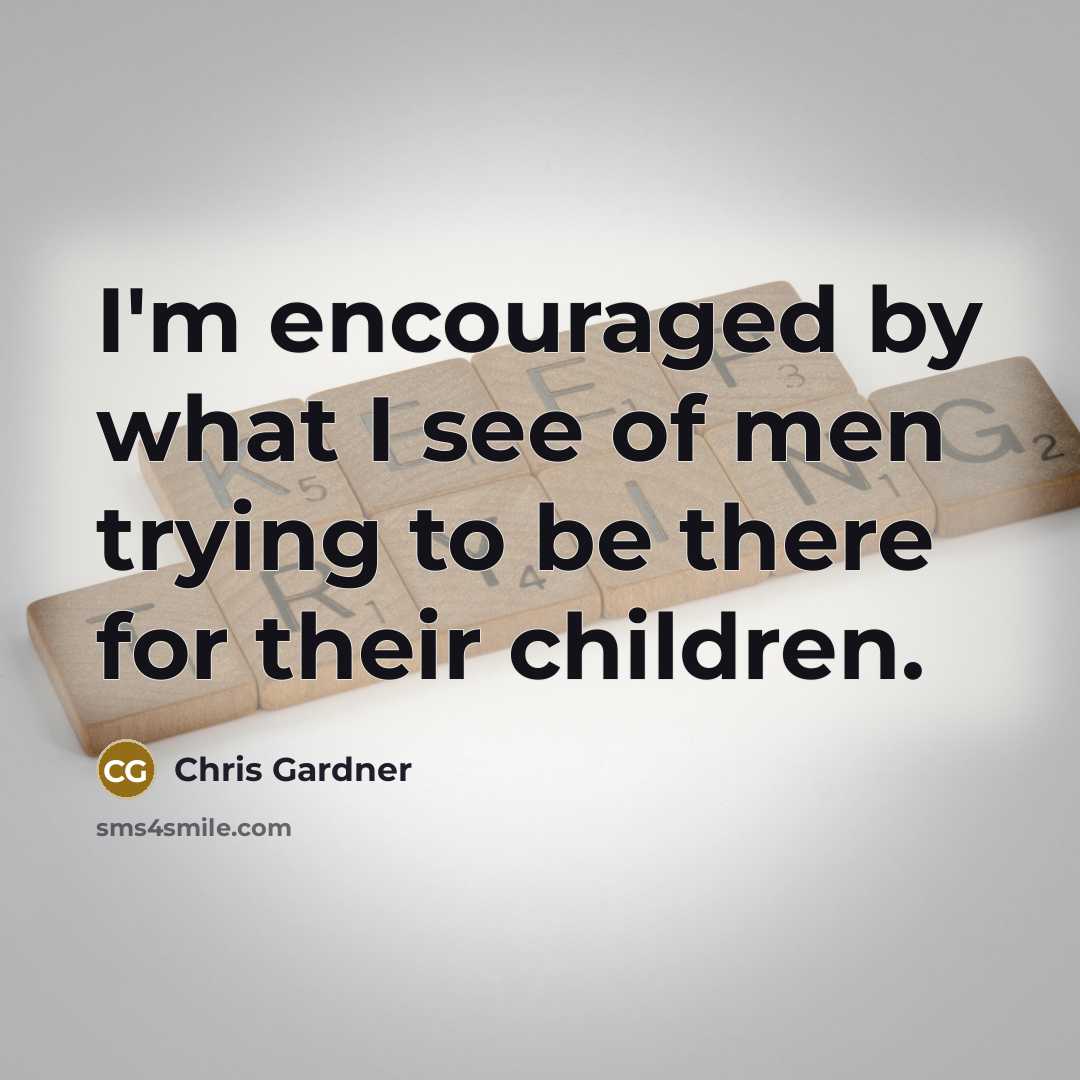 “I'm encouraged by what I see of men trying to…” quote by Chris Gardner