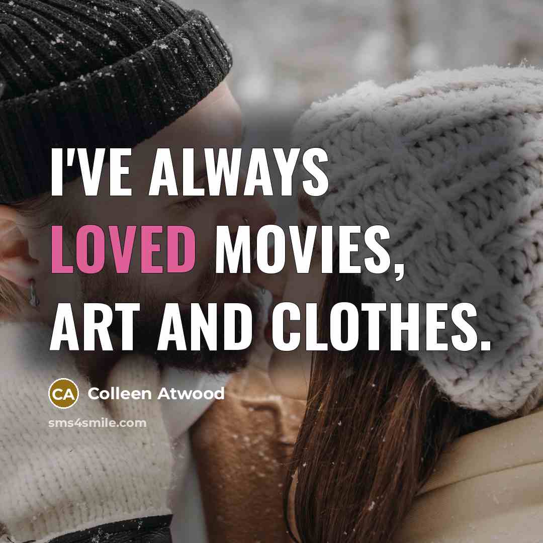 “I've always loved movies, art and clothes.…” quote by Colleen Atwood