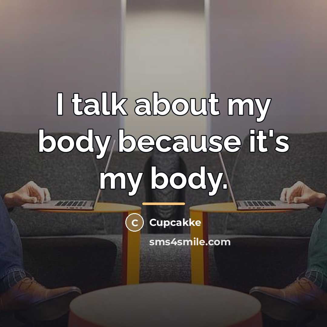 “I talk about my body because it's my body.…” quote by Cupcakke