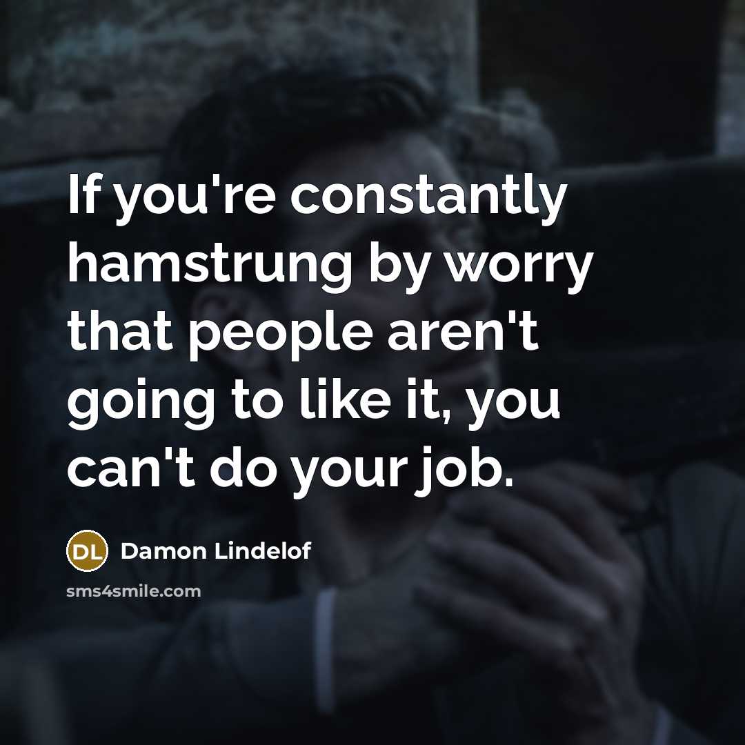 “If you're constantly hamstrung by worry that people aren't going…” quote by Damon Lindelof