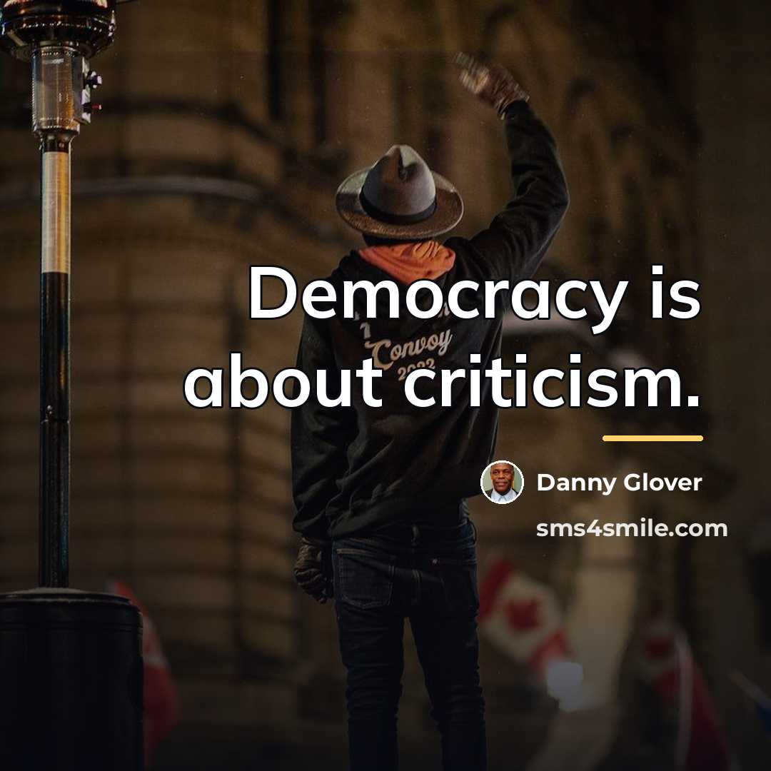 “Democracy is about criticism.…” quote by Danny Glover