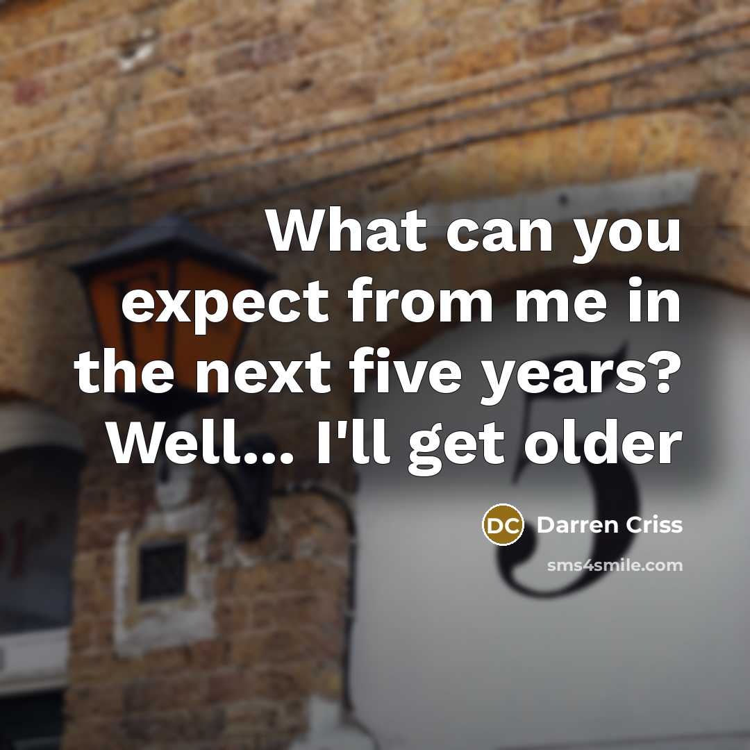 “What can you expect from me in the next five years? Well... I'll get older” quote by Darren Criss