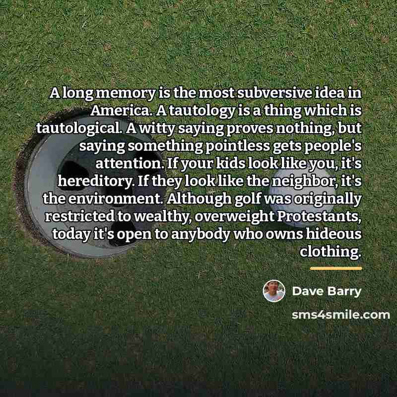 “A long memory is the most subversive idea in America.…” quote by Dave Barry