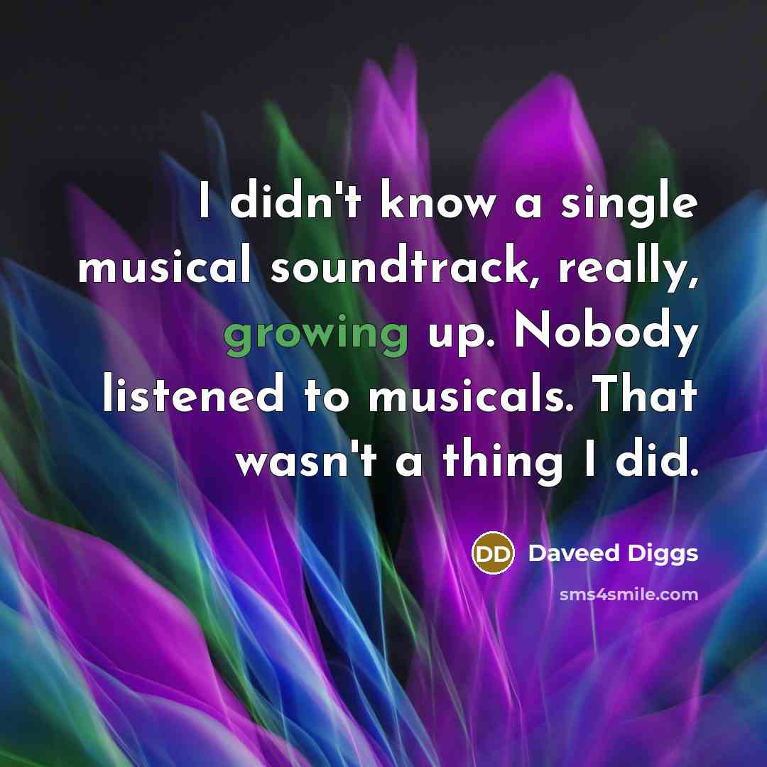“I didn't know a single musical soundtrack, really, growing up.…” quote by Daveed Diggs