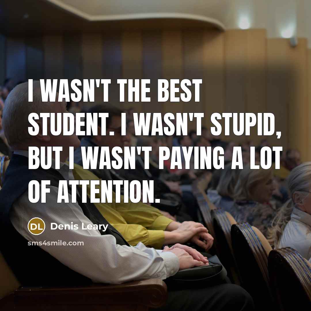 “I wasn't the best student. I wasn't stupid, but I…” quote by Denis Leary