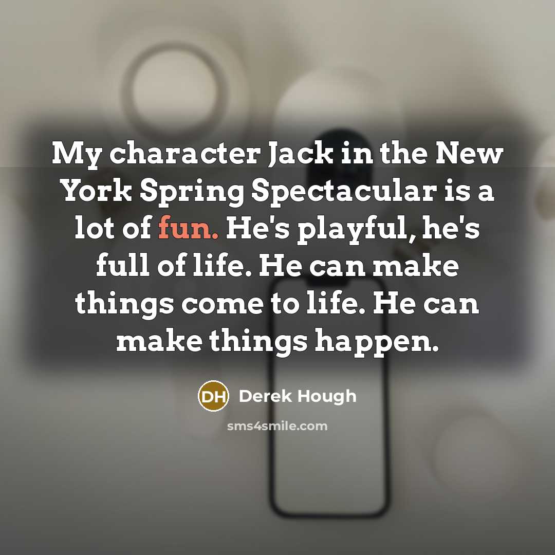 “My character Jack in the New York Spring Spectacular is…” quote by Derek Hough