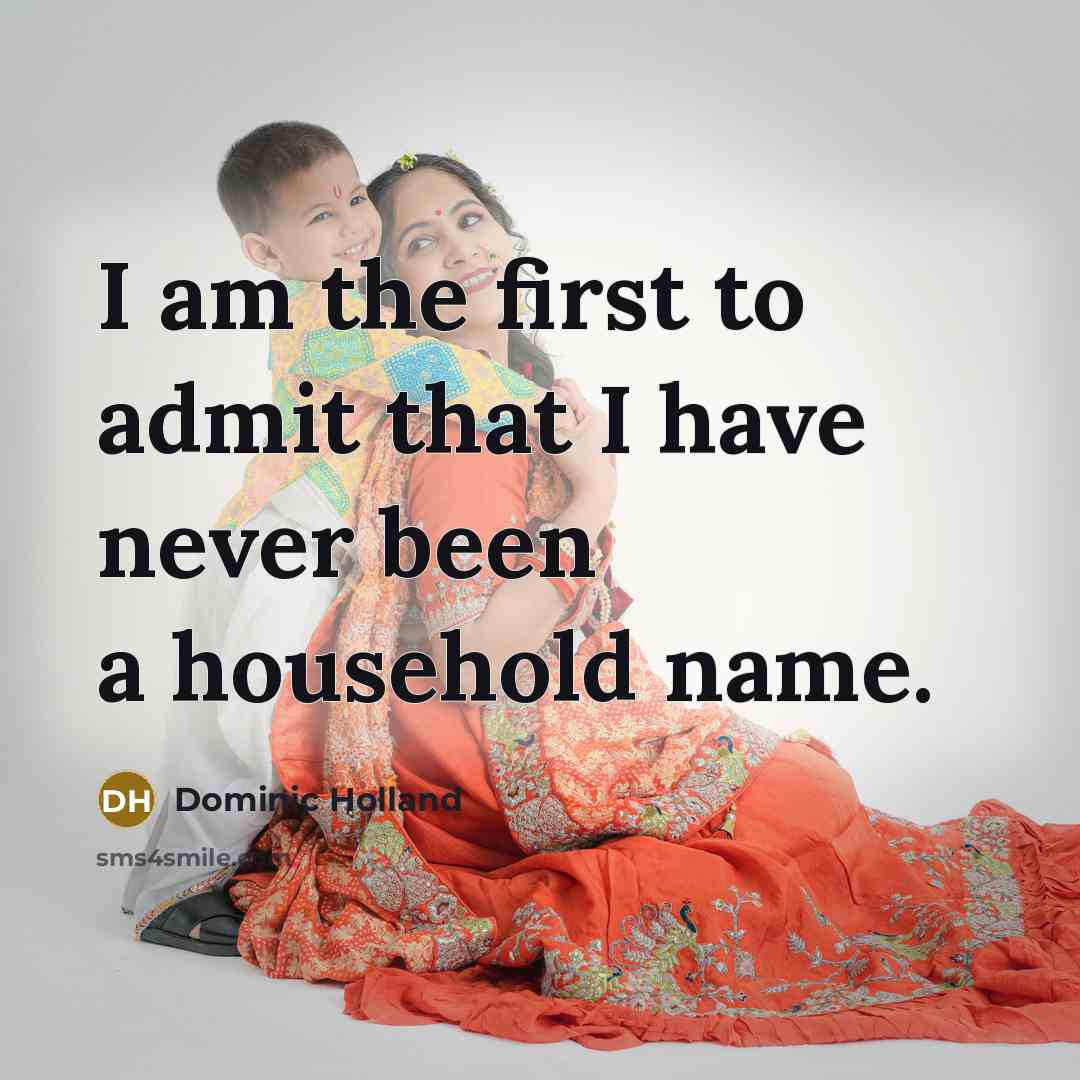 “I am the first to admit that I have never…” quote by Dominic Holland