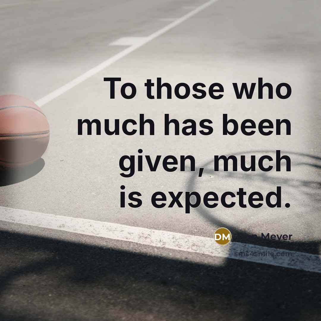 “To those who much has been given, much is expected.…” quote by Don Meyer