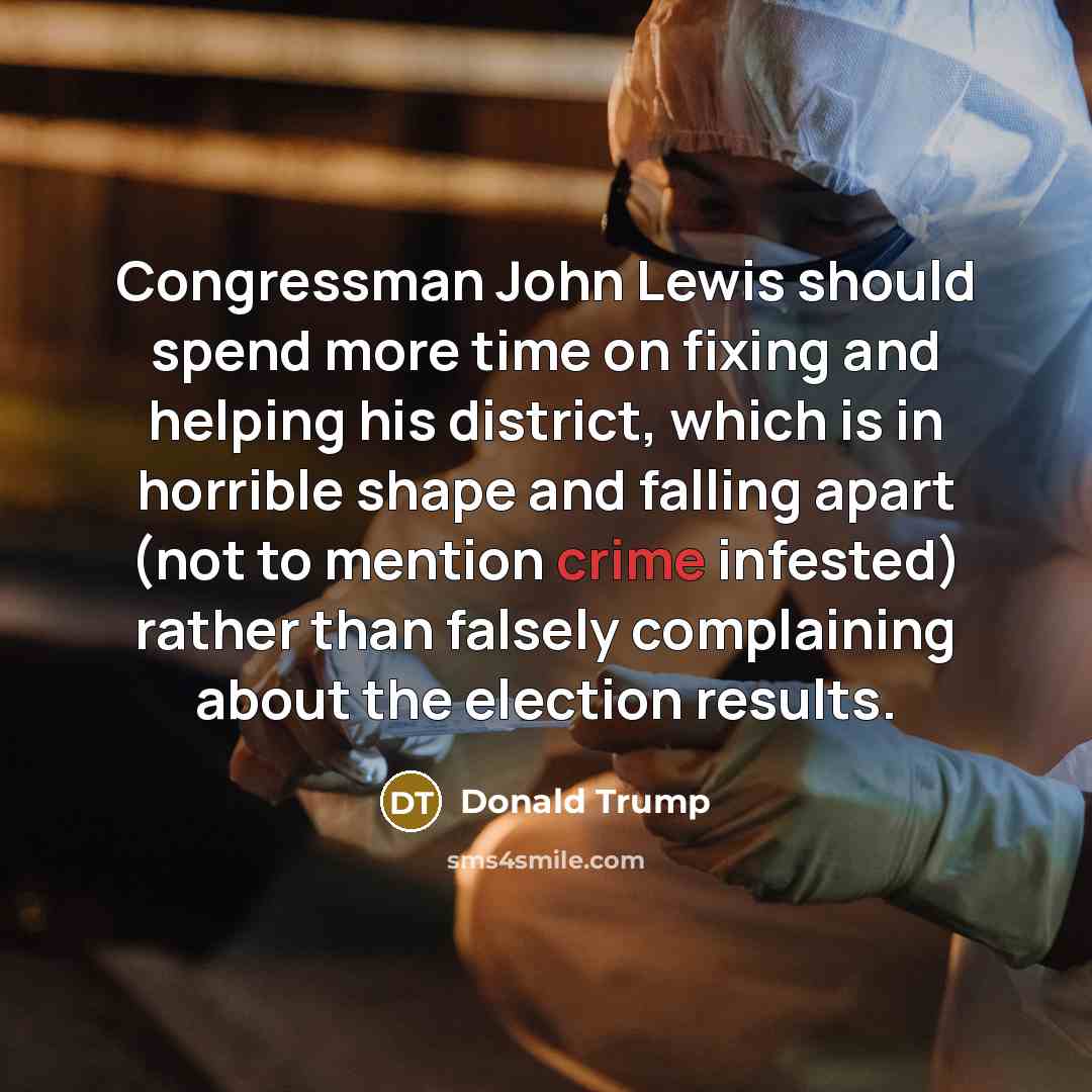 “Congressman John Lewis should spend more time on fixing and…” quote by Donald Trump