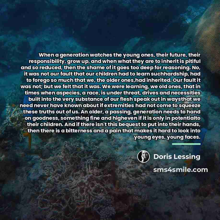 “When a generation watches the young ones, their future, their…” quote by Doris Lessing