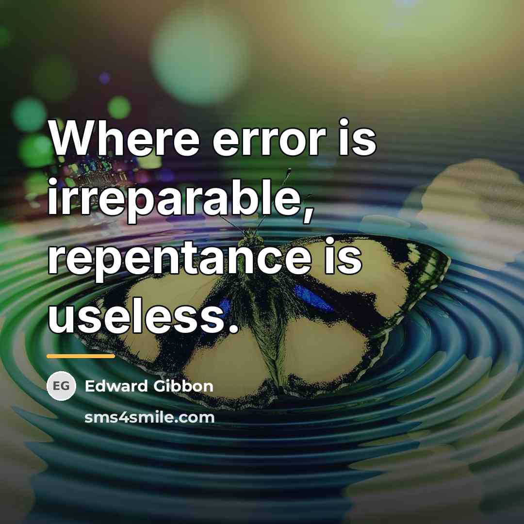 “Where error is irreparable, repentance is useless.…” quote by Edward Gibbon