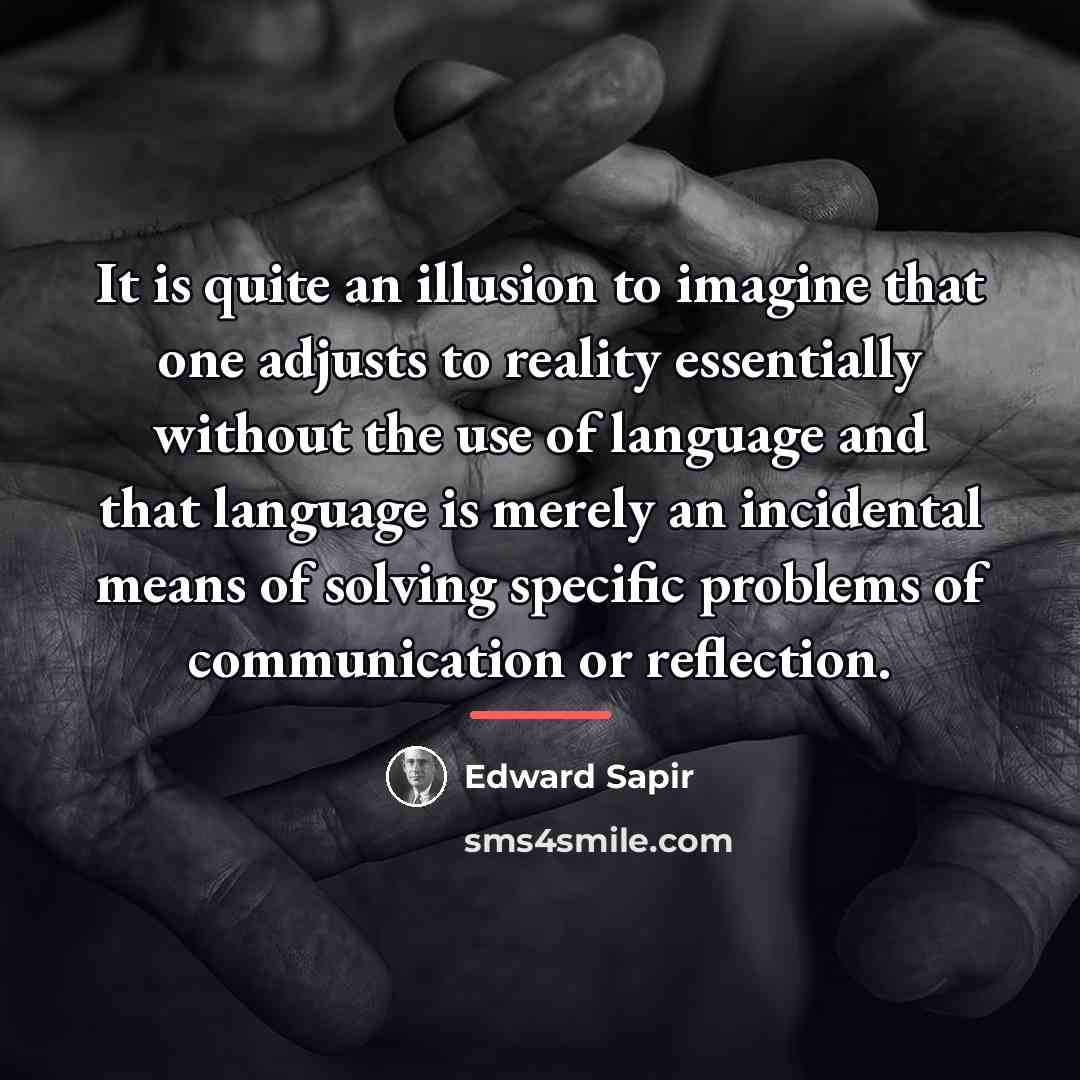 “It is quite an illusion to imagine that one adjusts…” quote by Edward Sapir