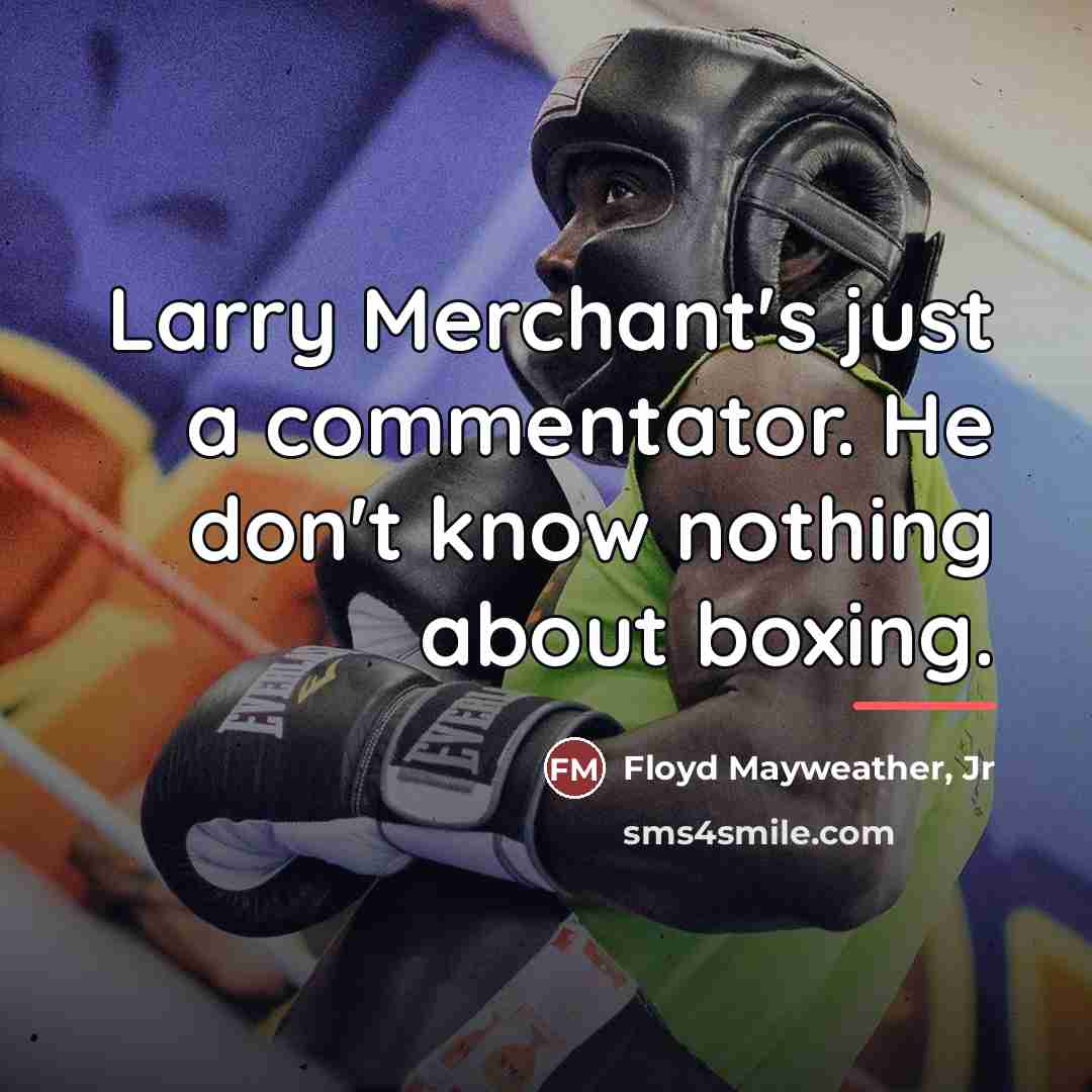 “Larry Merchant's just a commentator. He don't know nothing about…” quote by Floyd Mayweather, Jr