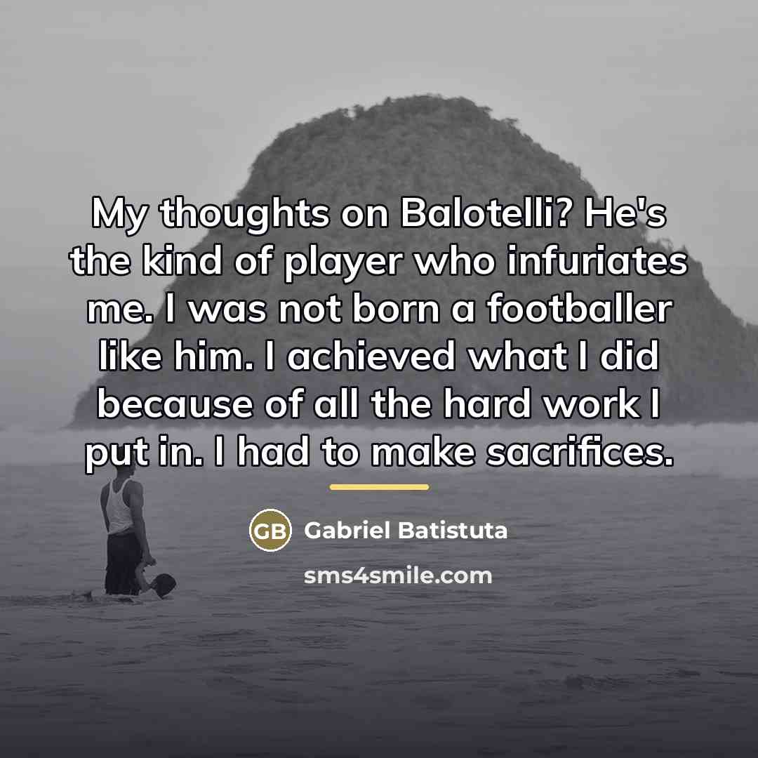 “My thoughts on Balotelli? He's the kind of player who…” quote by Gabriel Batistuta