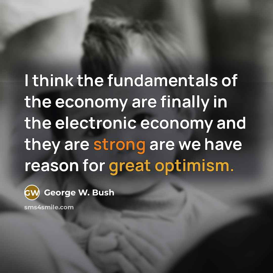 “I think the fundamentals of the economy are finally in…” quote by George W. Bush
