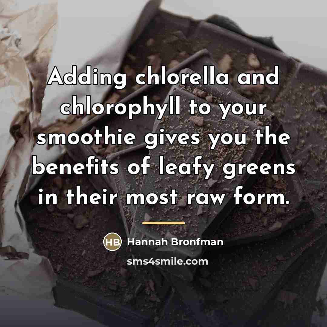 “Adding chlorella and chlorophyll to your smoothie gives you the…” quote by Hannah Bronfman