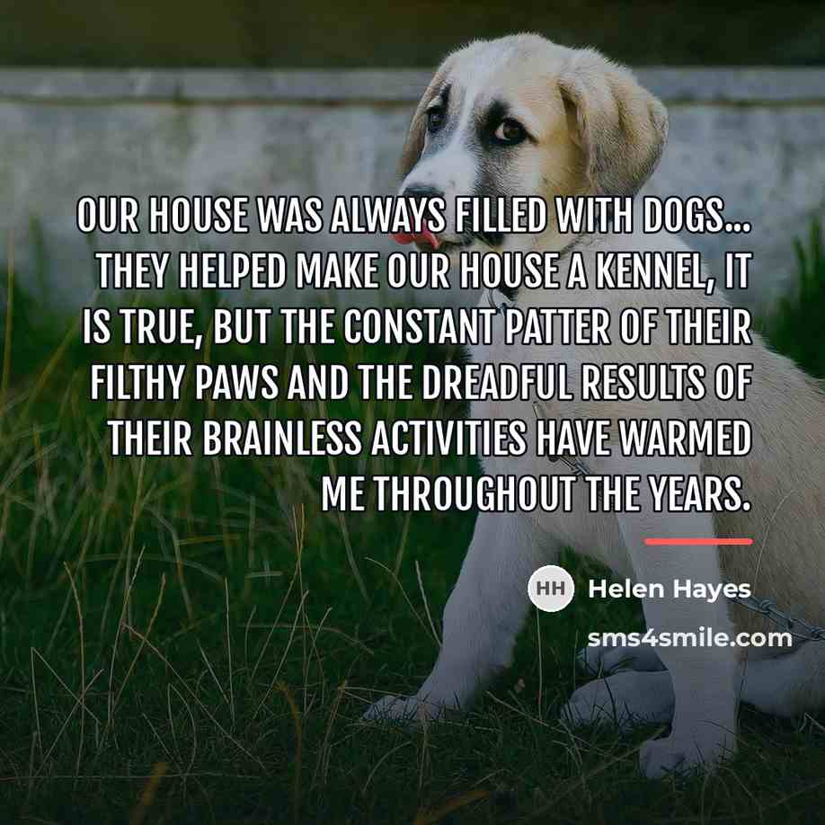 “Our house was always filled with dogs... They helped make…” quote by Helen Hayes
