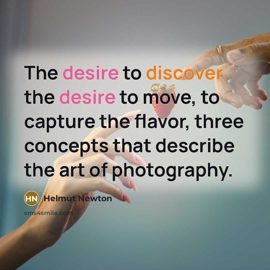 “The desire to discover, the desire to move, to capture…” quote by Helmut Newton
