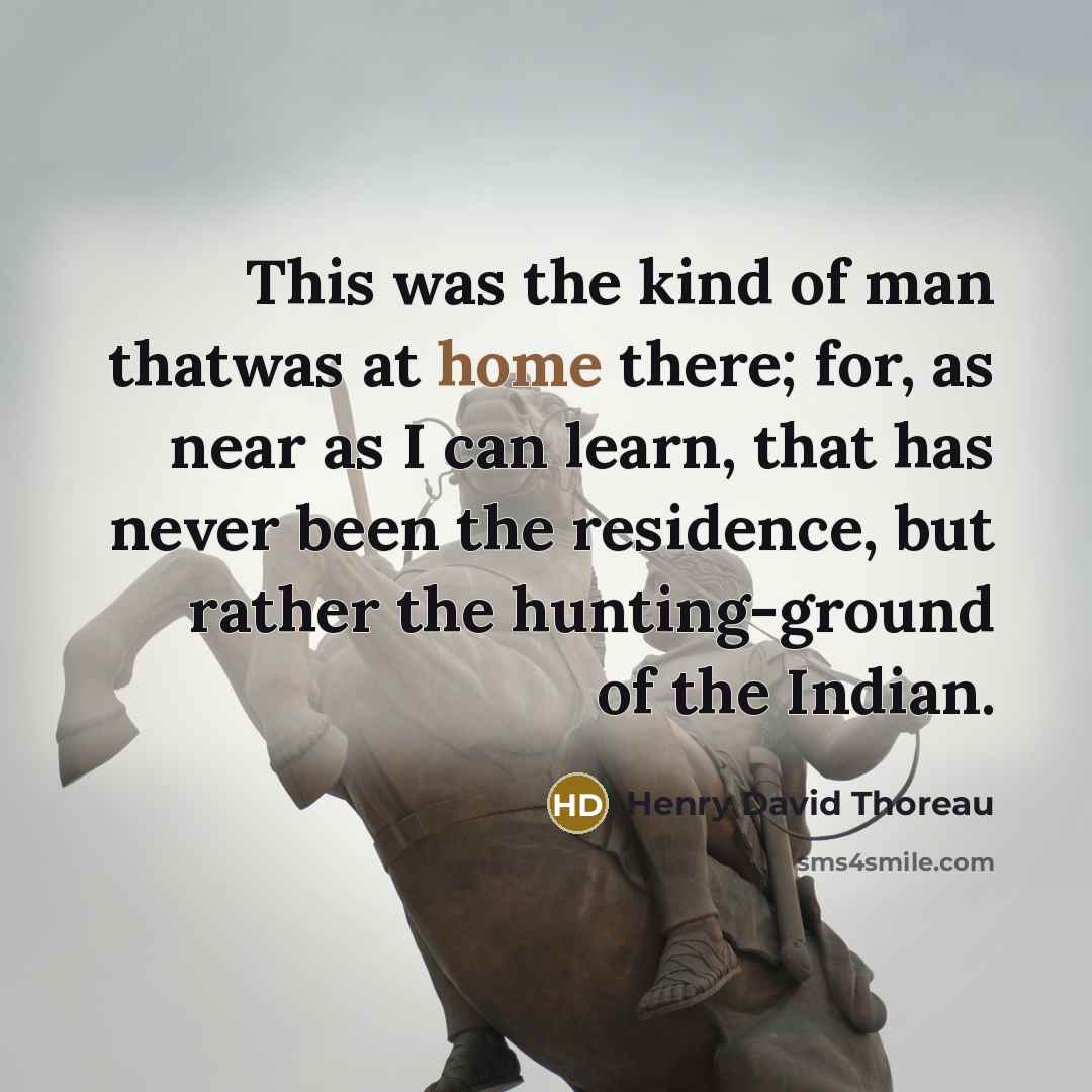 “This was the kind of man thatwas at home there;…” quote by Henry David Thoreau