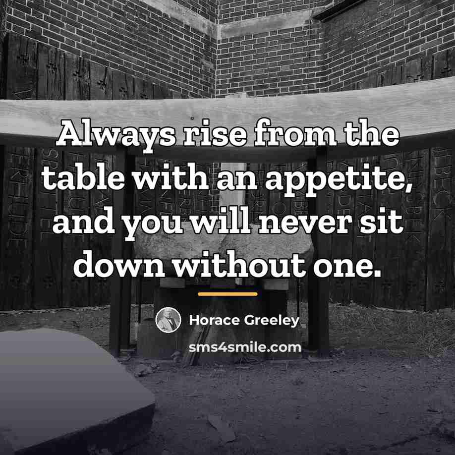 “Always rise from the table with an appetite, and you…” quote by Horace Greeley