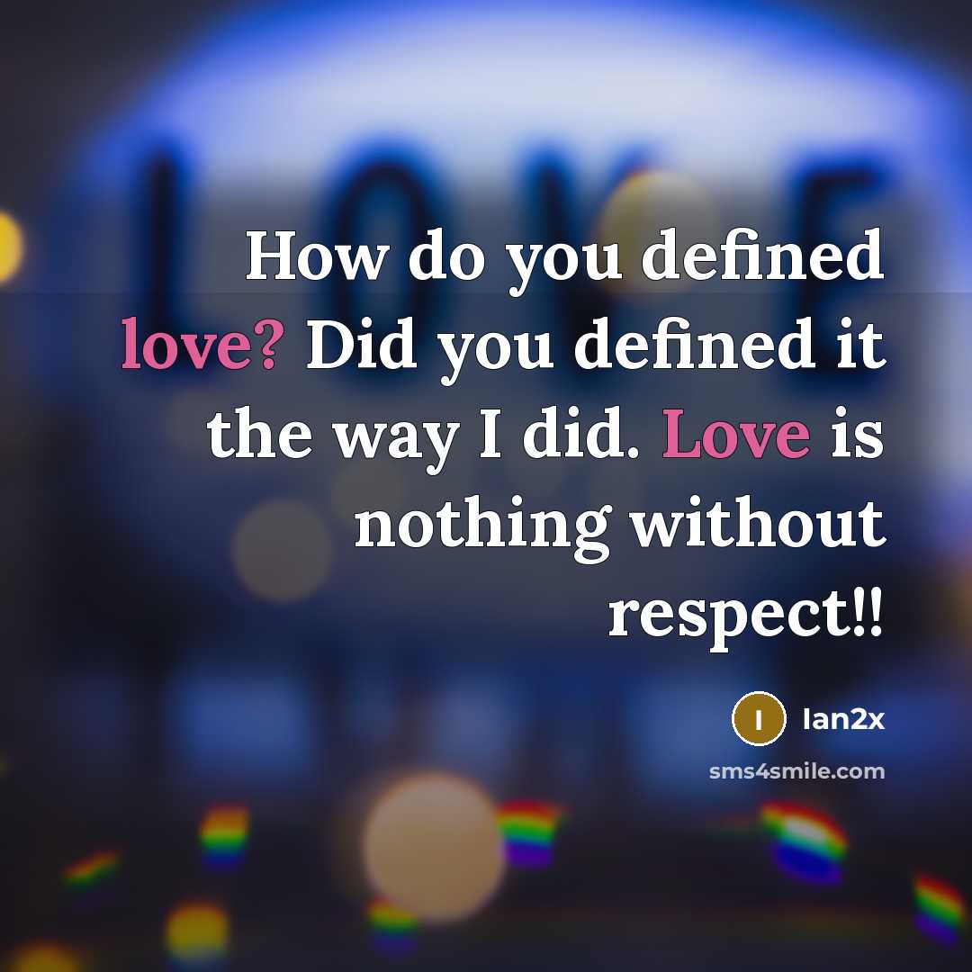 “How do you defined love? Did you defined it the way I did. Love is nothing without respect!!” quote by Ian2x