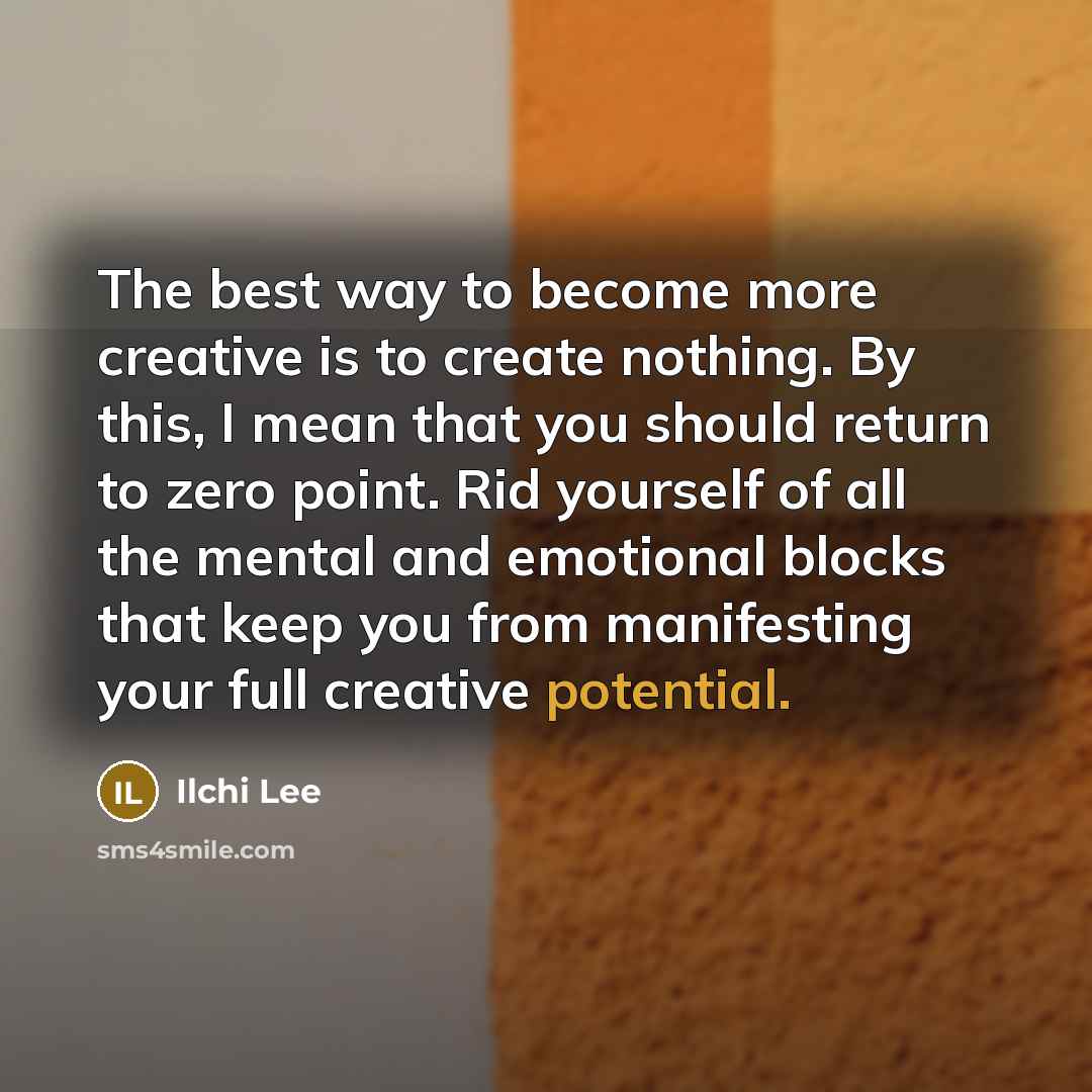 “The best way to become more creative is to create…” quote by Ilchi Lee