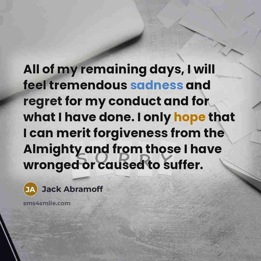 “All of my remaining days, I will feel tremendous sadness…” quote by Jack Abramoff