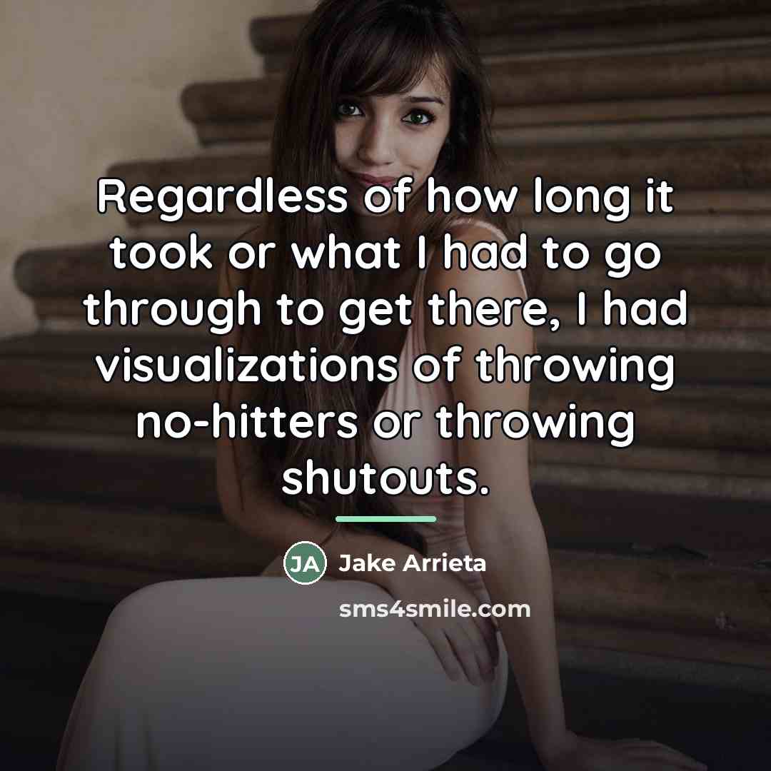 “Regardless of how long it took or what I had…” quote by Jake Arrieta