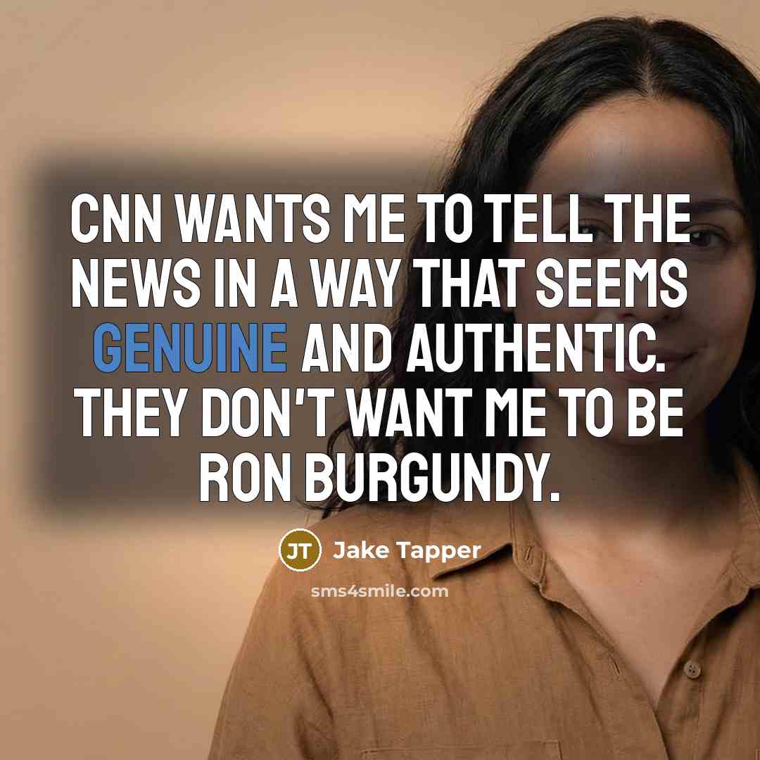 “CNN wants me to tell the news in a way…” quote by Jake Tapper