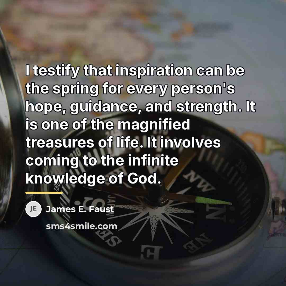 “I testify that inspiration can be the spring for every…” quote by James E. Faust