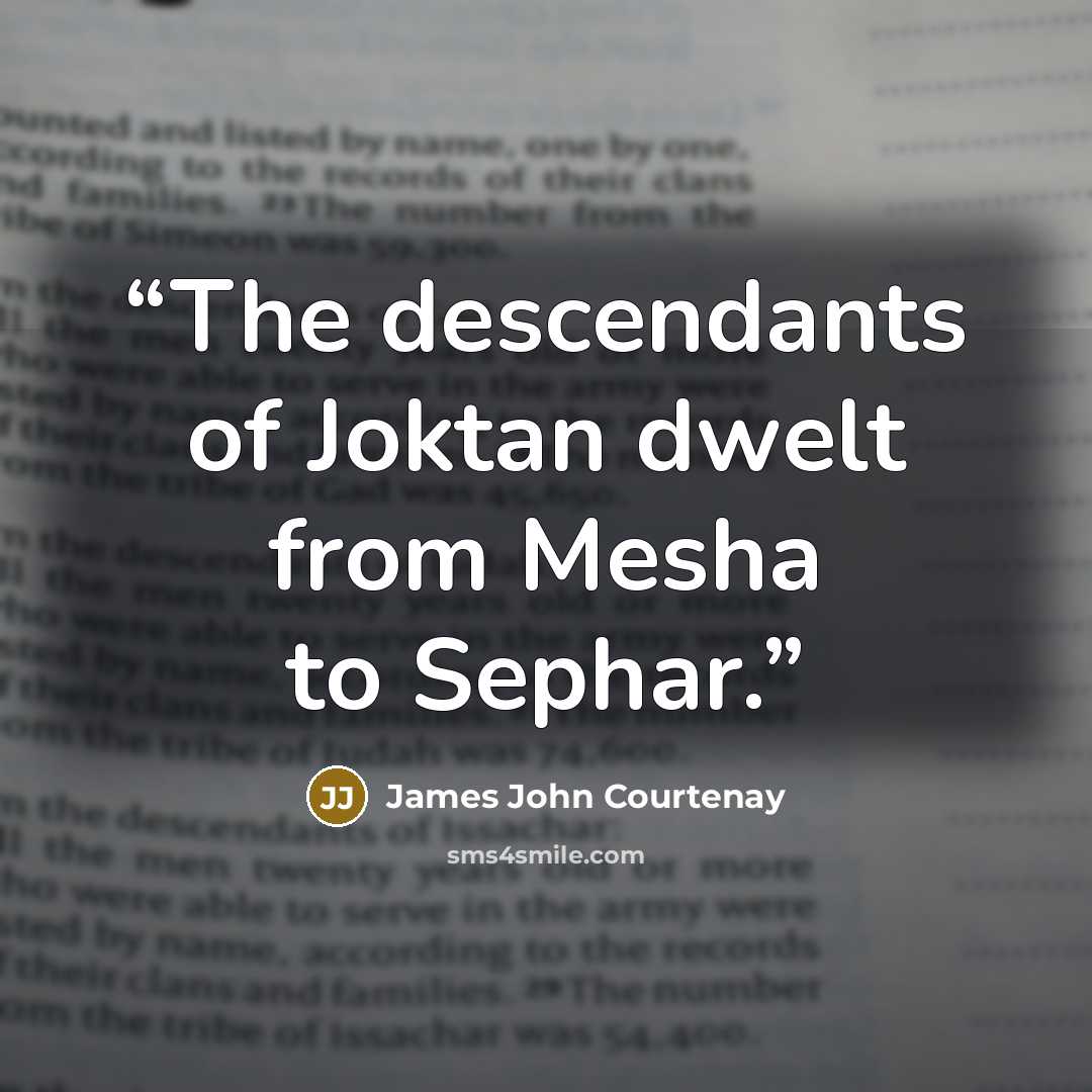 “The descendants of Joktan dwelt from Mesha to Sephar.” quote by James John Courtenay