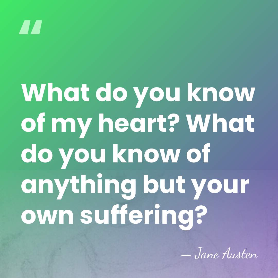 What do you know of my heart? What do you know of&hellip; - Jane Austen