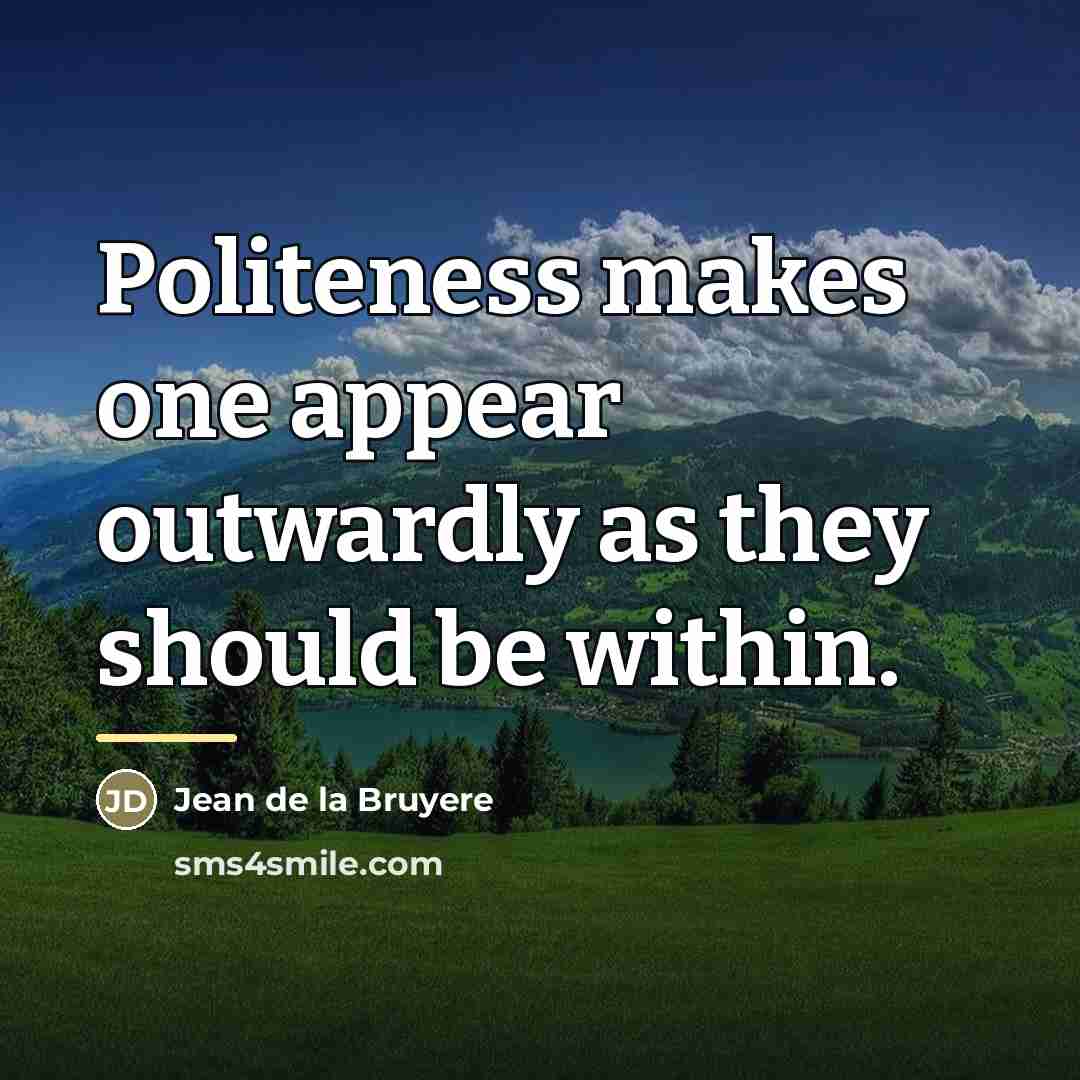 “Politeness makes one appear outwardly as they should be within.…” quote by Jean de la Bruyere