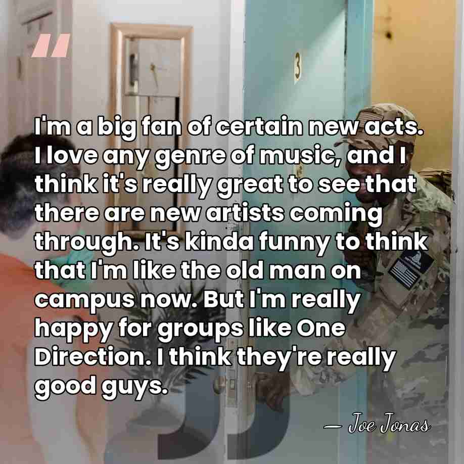 I'm a big fan of certain new acts. I love any genre&hellip; - Joe Jonas