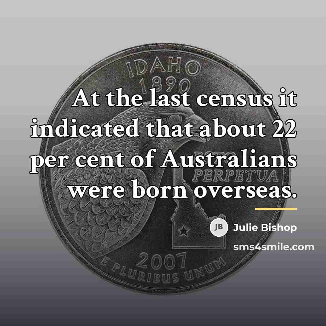 “At the last census it indicated that about 22 per…” quote by Julie Bishop