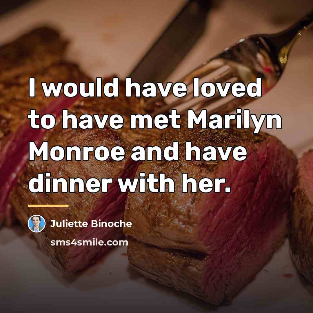 “I would have loved to have met Marilyn Monroe and…” quote by Juliette Binoche