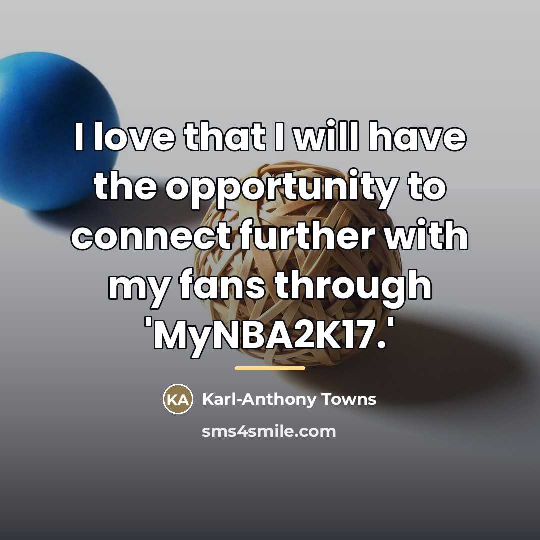 “I love that I will have the opportunity to connect…” quote by Karl-Anthony Towns