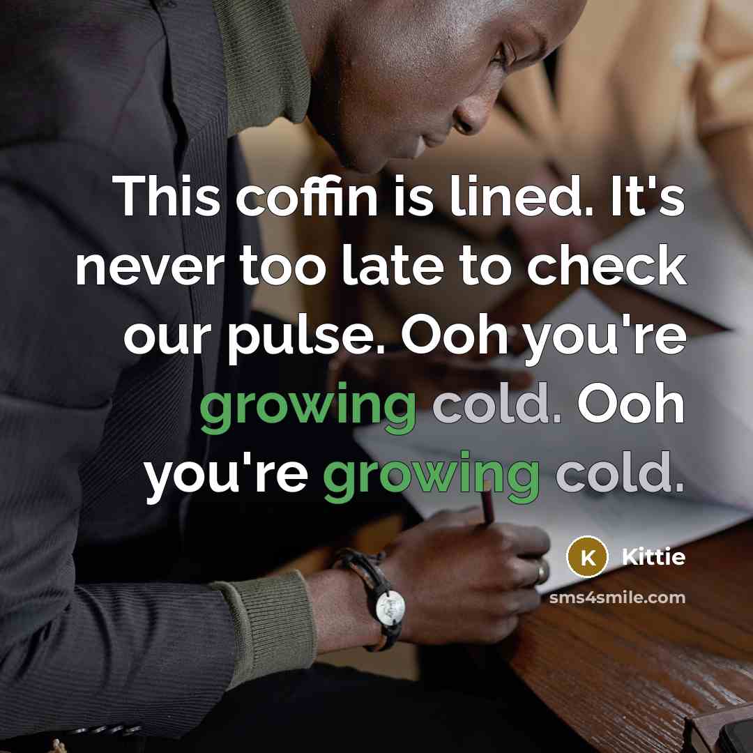“This coffin is lined. It's never too late to check our pulse. Ooh you're growing cold. Ooh you're growing cold.” quote by Kittie