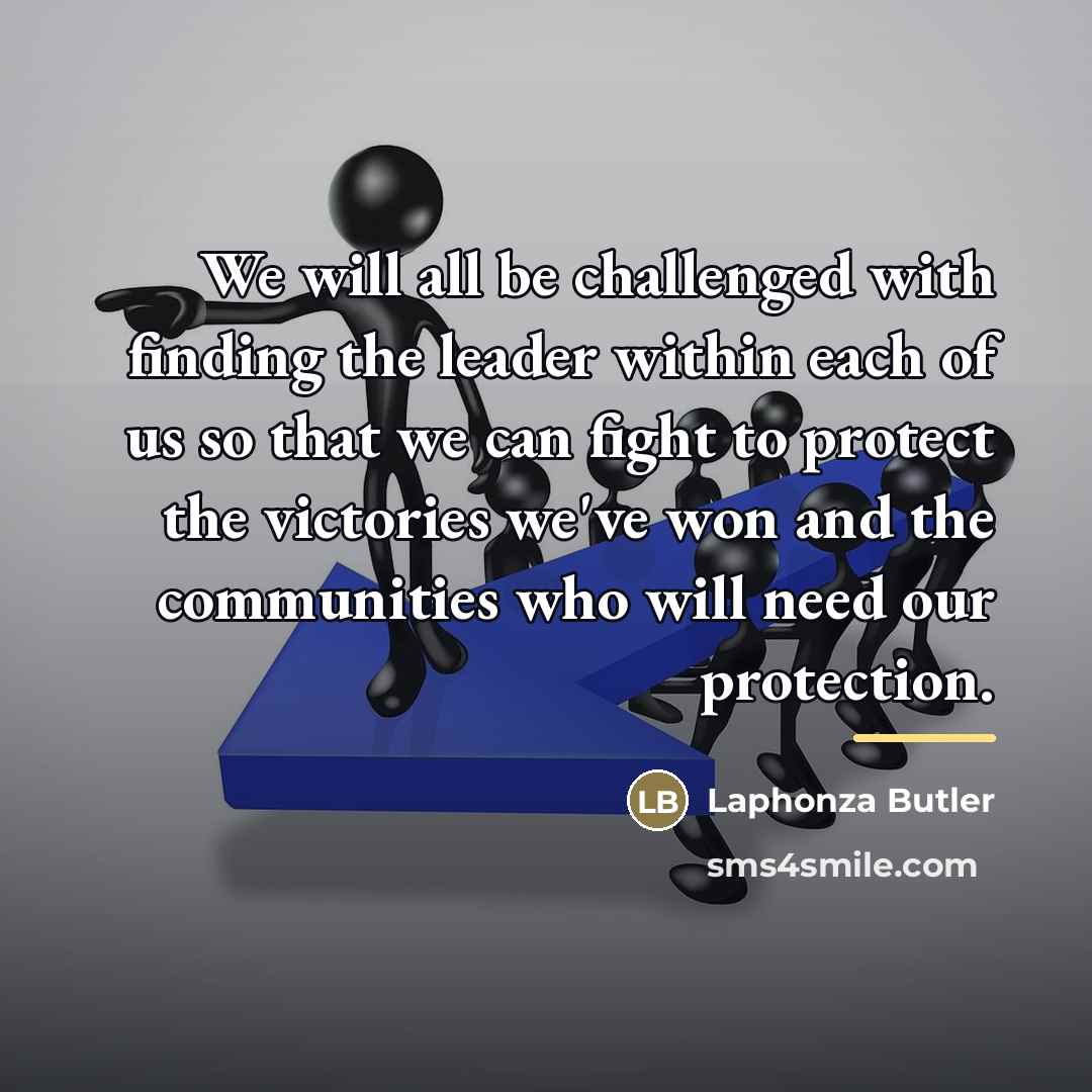 “We will all be challenged with finding the leader within…” quote by Laphonza Butler