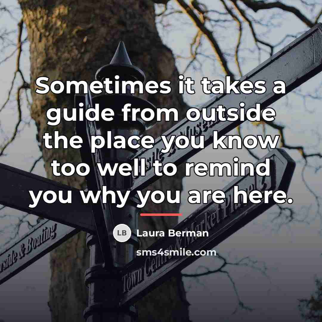 “Sometimes it takes a guide from outside the place you…” quote by Laura Berman