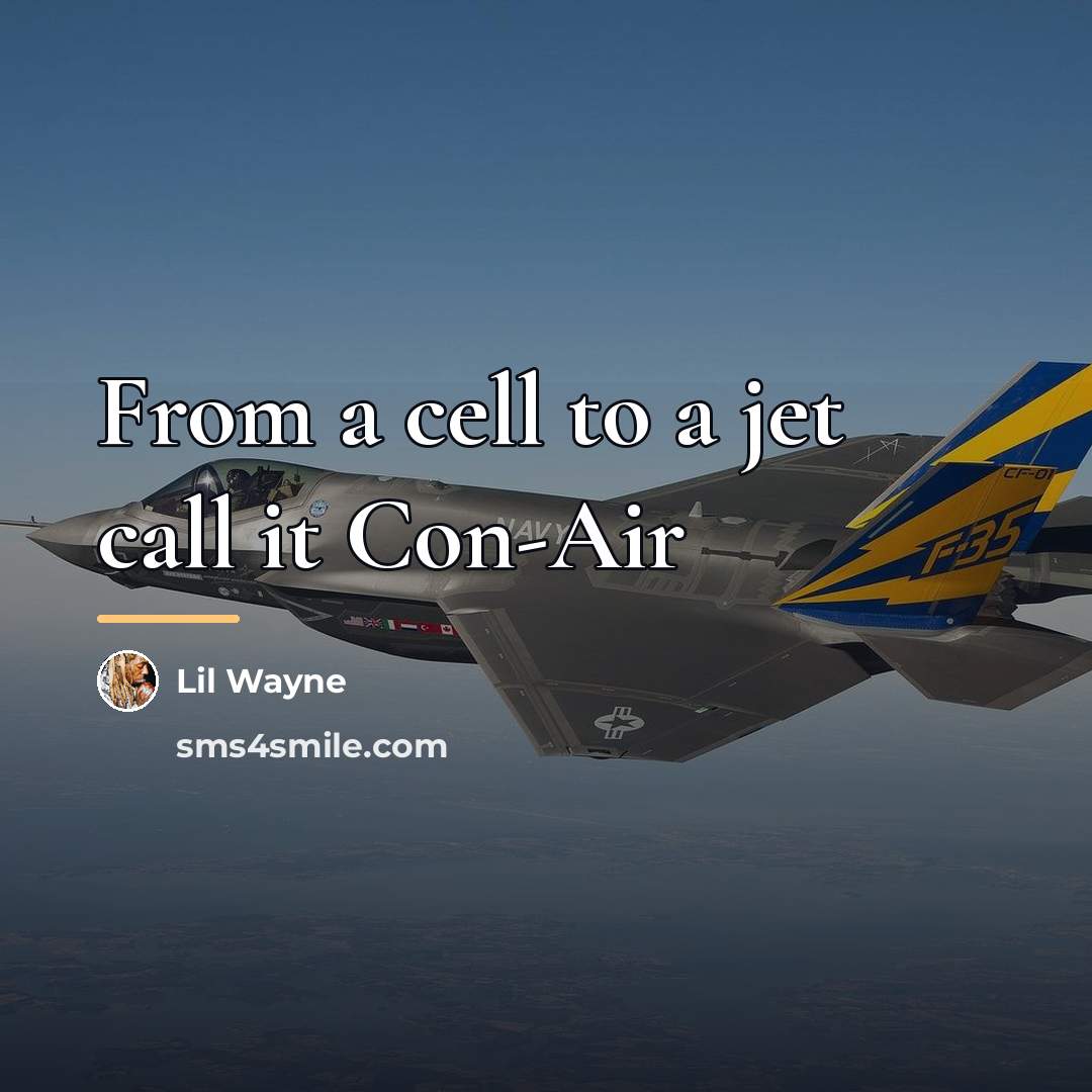 “From a cell to a jet call it Con-Air…” quote by Lil Wayne