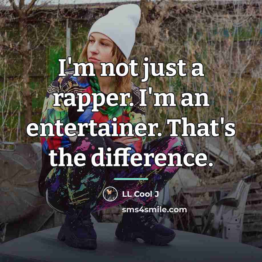 “I'm not just a rapper. I'm an entertainer. That's the…” quote by LL Cool J