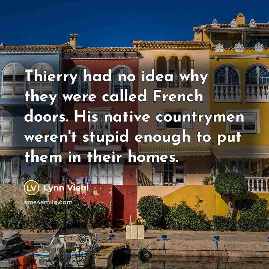 “Thierry had no idea why they were called French doors.…” quote by Lynn Viehl