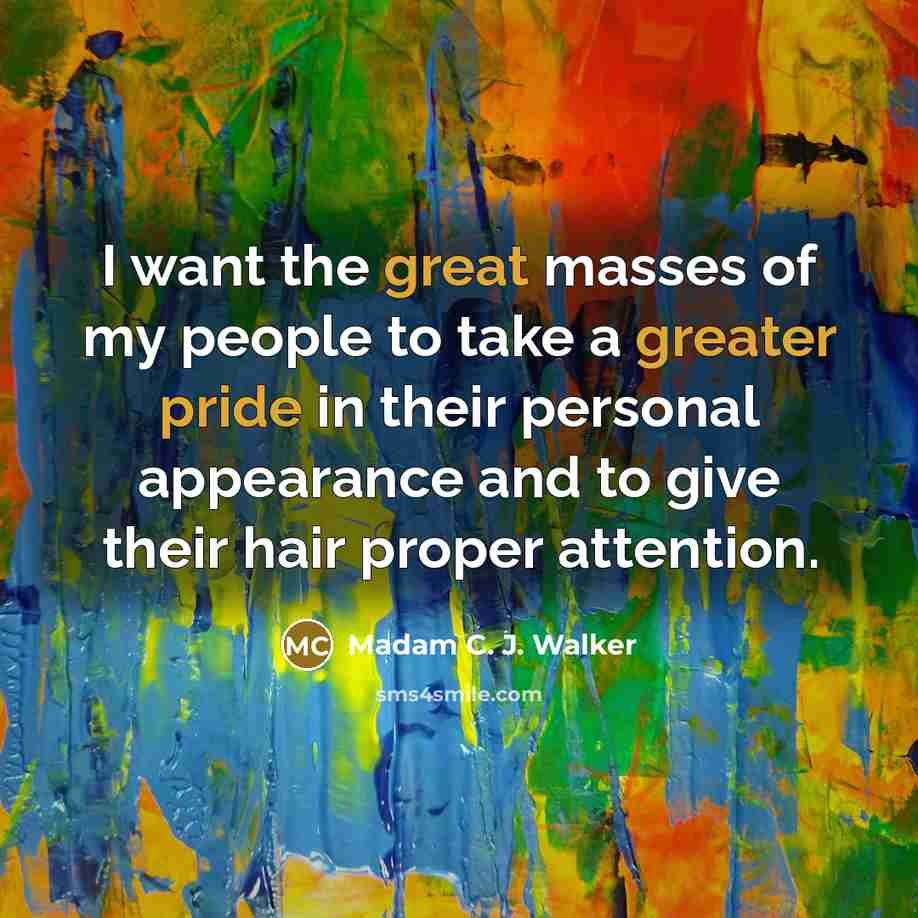 “I want the great masses of my people to take…” quote by Madam C. J. Walker