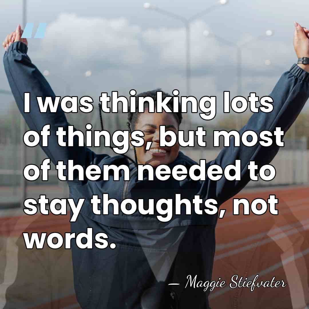 I was thinking lots of things, but most of them needed to&hellip; - Maggie Stiefvater