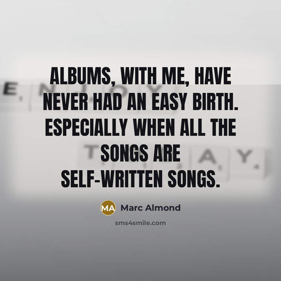 “Albums, with me, have never had an easy birth. Especially…” quote by Marc Almond