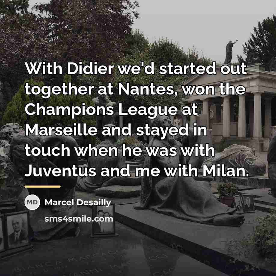 “With Didier we'd started out together at Nantes, won the…” quote by Marcel Desailly