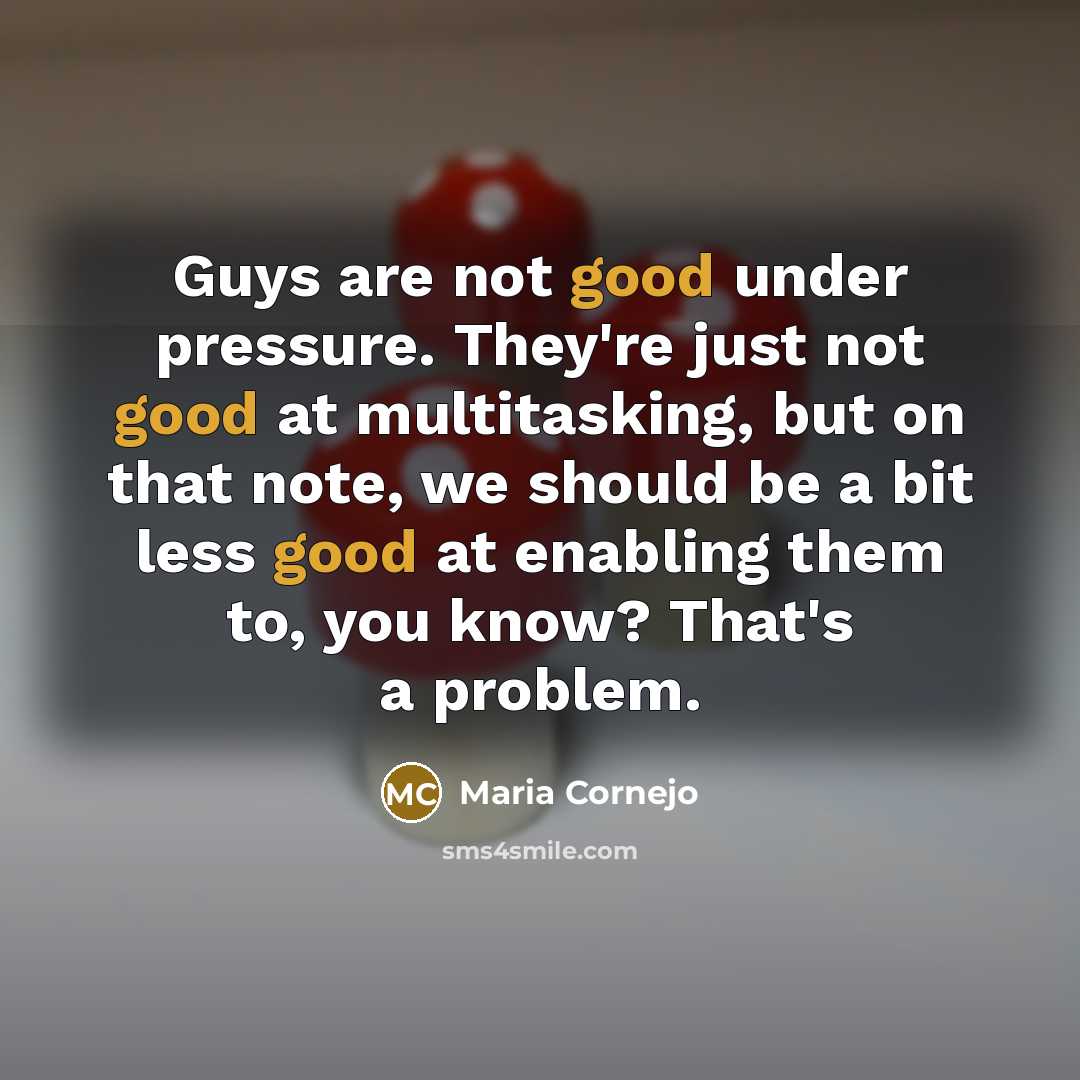 “Guys are not good under pressure. They're just not good…” quote by Maria Cornejo