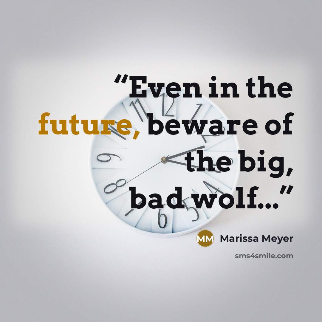 “Even in the future, beware of the big, bad wolf...” quote by Marissa Meyer